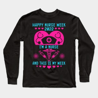 I Am A Nurse This Is My Week Happy Nurse Week May 6 12 2022 Long Sleeve T-Shirt